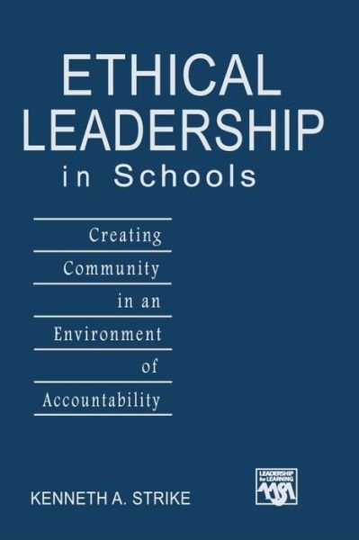 Cover for Kenneth A. Strike · Ethical Leadership in Schools: Creating Community in an Environment of Accountability - Leadership for Learning Series (Hardcover Book) (2006)