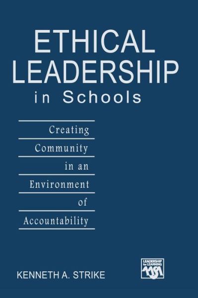 Cover for Kenneth A. Strike · Ethical Leadership in Schools: Creating Community in an Environment of Accountability - Leadership for Learning Series (Inbunden Bok) (2006)