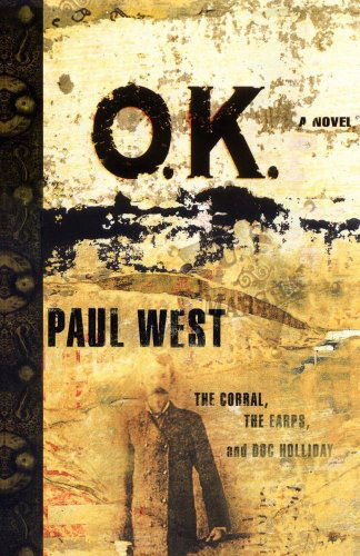 Ok: the Corral the Earps and Doc Holliday a Novel - Paul West - Böcker - Scribner - 9781416577508 - 1 september 2007