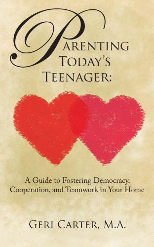 Cover for Geri Carter · Parenting Today's Teenager: a Guide to Fostering Democracy, Cooperation, and Teamwork in Your Home (Pocketbok) (2005)