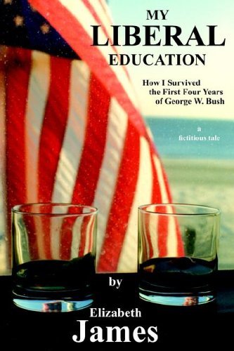 Cover for Elizabeth James · My Liberal Education: How I Survived the First Four Years of George W. Bush (Hardcover Book) (2006)