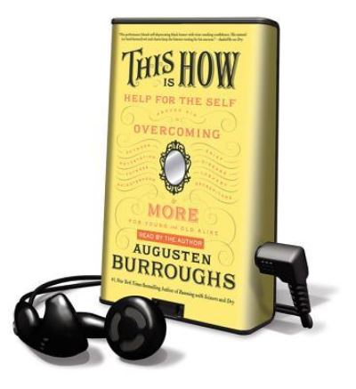 Cover for Augusten Burroughs · This Is How : Proven Aid in Overcoming Shyness, Molestation, Fatness, Spinsterhood, Grief, Disease, Lushery, Decrepitude &amp; More : Library Edition (MISC) (2012)