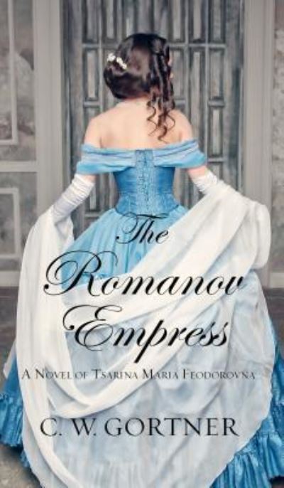 Cover for C. W. Gortner · Romanov Empress A Novel of Tsarina Maria Feodorovna (Book) (2018)