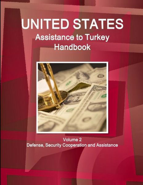 US Assistance to Turkey Handbook Volume 2 Defense, Security Cooperation and Assistance - Inc Ibp - Bücher - Int'l Business Publications, USA - 9781438753508 - 26. Dezember 2014