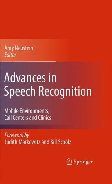 Advances in Speech Recognition: Mobile Environments, Call Centers and Clinics - Amy Neustein - Books - Springer-Verlag New York Inc. - 9781441959508 - September 29, 2010