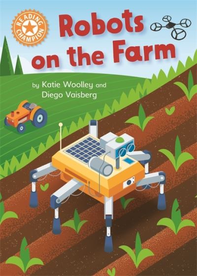 Reading Champion: Robots on the Farm: Independent Reading Orange 6 - Reading Champion - Katie Woolley - Books - Hachette Children's Group - 9781445175508 - June 23, 2022