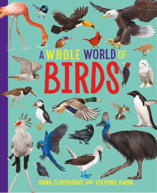 A Whole World of...: Birds - A Whole World of... - Anna Claybourne - Książki - Hachette Children's Group - 9781445188508 - 23 października 2025