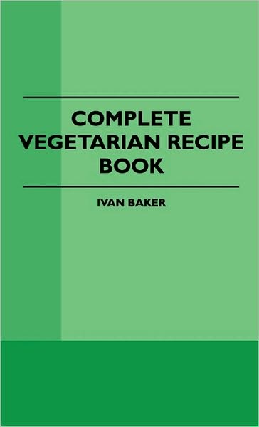 Cover for Ivan Baker · Complete Vegetarian Recipe Book (Hardcover Book) (2010)