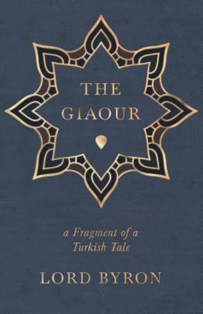 The Giaour - A Fragment of a Turkish Tale - Lord Byron - Books - Thonssen Press - 9781446024508 - July 2, 2010