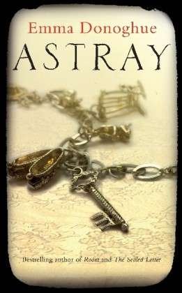 Cover for Emma Donoghue · Astray (Paperback Book) [Main Market Ed. edition] (2013)