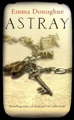 Cover for Emma Donoghue · Astray (Paperback Bog) [Main Market Ed. edition] (2013)