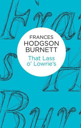 That Lass o' Lowrie's - Frances Hodgson Burnett - Livres - Pan Macmillan - 9781447270508 - 27 mars 2014