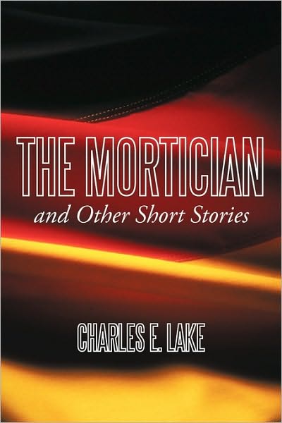 Cover for Charles E Lake · The Mortician and Other Short Stories (Paperback Bog) (2010)