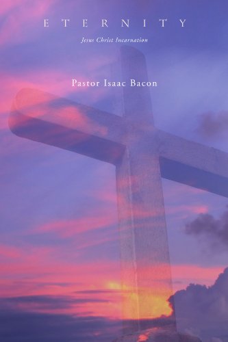 Cover for Pastor Isaac Bacon · Eternity: Jesus Christ Incarnation (Paperback Bog) (2010)