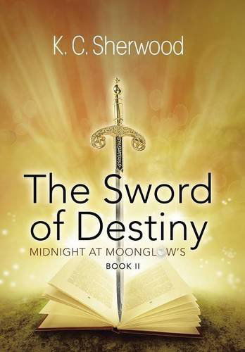 Cover for K. C. Sherwood · Midnight at Moonglow's: the Sword of Destiny Book II (Hardcover Book) (2014)