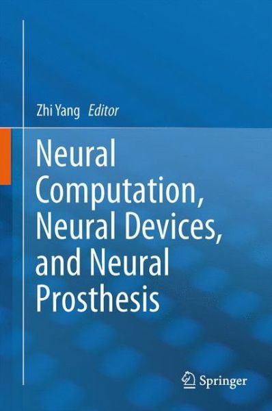 Cover for Zhi Yang · Neural Computation, Neural Devices, and Neural Prosthesis (Hardcover Book) [2014 edition] (2014)