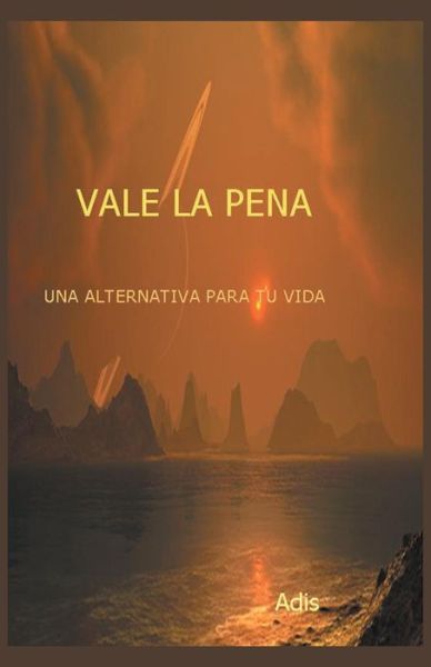 Cover for Adis Adis · Vale La Pena Una Alternativa Para Tu Vida (Paperback Book) [Spanish edition] (2014)