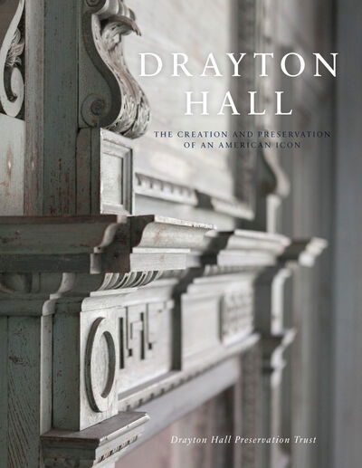 Cover for Drayton Hall Preservation Trust · Drayton Hall the creation and preservation of an American icon (Bok) (2018)