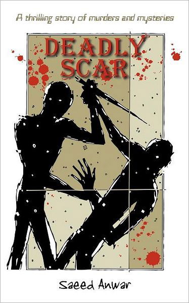 Cover for Saeed Anwar · Deadly Scar: a Thrilling Story of Murders and Mysteries (Pocketbok) (2011)