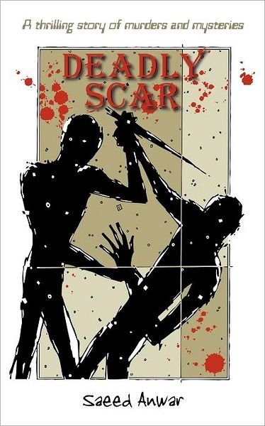 Cover for Saeed Anwar · Deadly Scar: a Thrilling Story of Murders and Mysteries (Paperback Book) (2011)