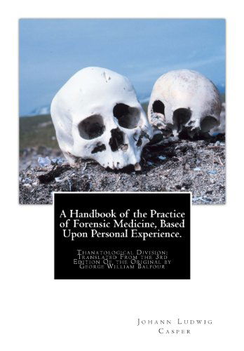 Cover for Johann Ludwig Casper · A Handbook of the Practice of Forensic Medicine, Based Upon Personal Experience.: Thanatological Division: Translated from the 3rd Edition of the Original by George William Balfour (Taschenbuch) (2012)