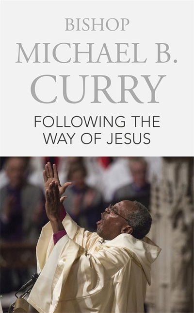Cover for Bishop Michael B. Curry · Following the Way of Jesus: A clarion call to join the Jesus movement (Paperback Book) (2019)