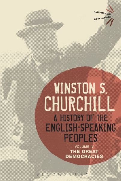 Cover for Sir Sir Winston S. Churchill · A History of the English-Speaking Peoples Volume IV: The Great Democracies - Bloomsbury Revelations (Hardcover Book) [Pod edition] (2015)