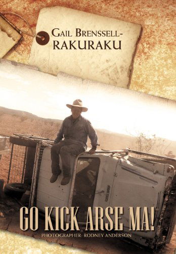 Cover for Gail Brenssell-rakuraku · Go Kick Arse Ma! (Hardcover Book) (2012)