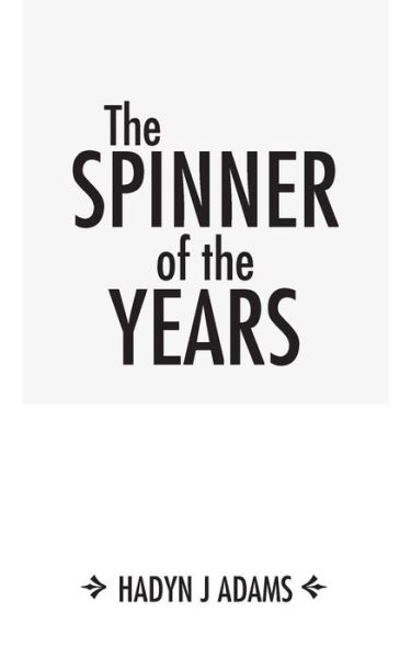 The Spinner of the Years - Hadyn J Adams - Livros - Authorhouse - 9781477251508 - 13 de junho de 2013