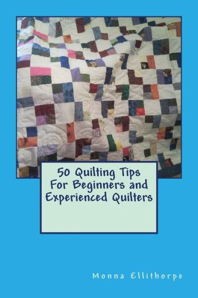 Cover for Monna Ellithorpe · 50 Quilting Tips for Beginners and Experienced Quilters (Paperback Book) (2012)