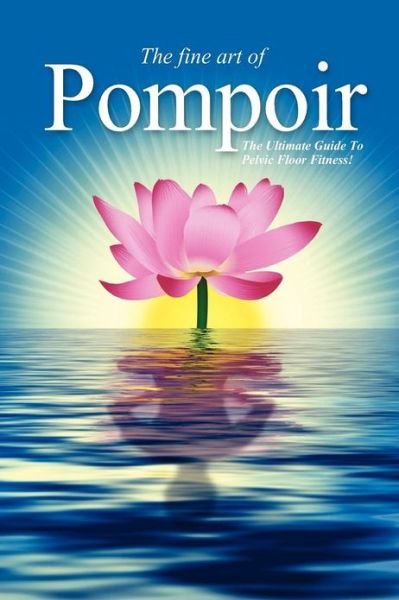 Pompoir - the Ultimate Guide to Pelvic Fitness - Da Costa - Libros - Createspace - 9781478311508 - 24 de noviembre de 2012
