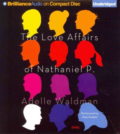 Cover for Adelle Waldman · The Love Affairs of Nathaniel P.: a Novel (Hörbuch (CD)) [Unabridged edition] (2014)