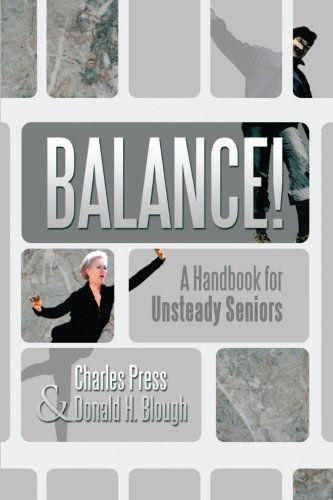 Balance!: a Handbook for Unsteady Seniors - Charles Press - Books - XLIBRIS - 9781483670508 - August 14, 2013