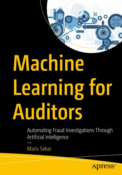 Cover for Maris Sekar · Machine Learning for Auditors: Automating Fraud Investigations Through Artificial Intelligence (Paperback Book) [1st edition] (2022)