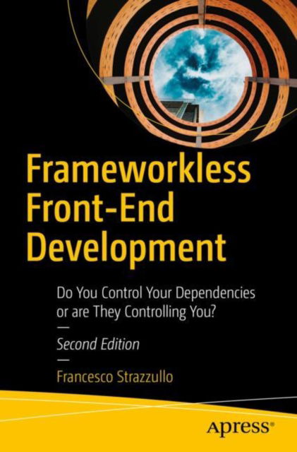 Cover for Francesco Strazzullo · Frameworkless Front-End Development: Do You Control Your Dependencies or are They Controlling You? (Paperback Book) [Second edition] (2023)