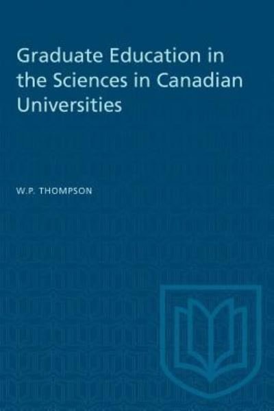 Cover for W P Thompson · Graduate Education in the Sciences in Canadian Universities (Paperback Book) (1963)