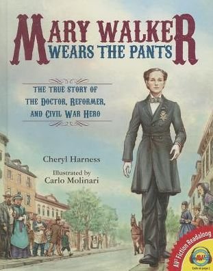 Cover for Cheryl Harness · Mary Walker Wears the Pants: the True Story of the Doctor, Reformer, and Civil War Hero (Av2 Fiction Readalong 2015) (Hardcover Book) (2014)