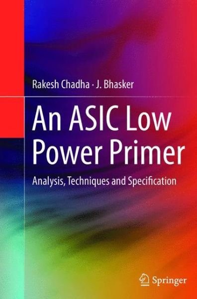 Cover for Rakesh Chadha · An ASIC Low Power Primer: Analysis, Techniques and Specification (Paperback Book) [2013 edition] (2015)