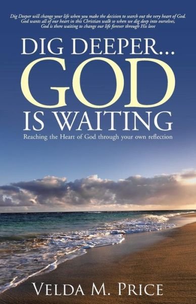 Cover for Velda M Price · Dig Deeper...god is Waiting: Reaching the Heart of God Through Your Own Reflection (Pocketbok) (2014)