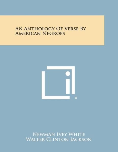 Cover for Newman Ivey White · An Anthology of Verse by American Negroes (Paperback Book) (2013)