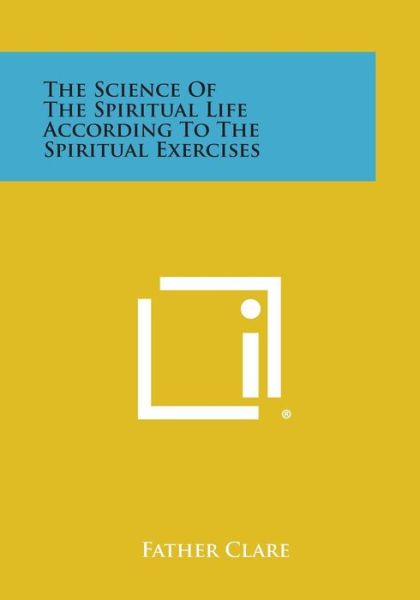 Cover for Father Clare · The Science of the Spiritual Life According to the Spiritual Exercises (Paperback Book) (2013)