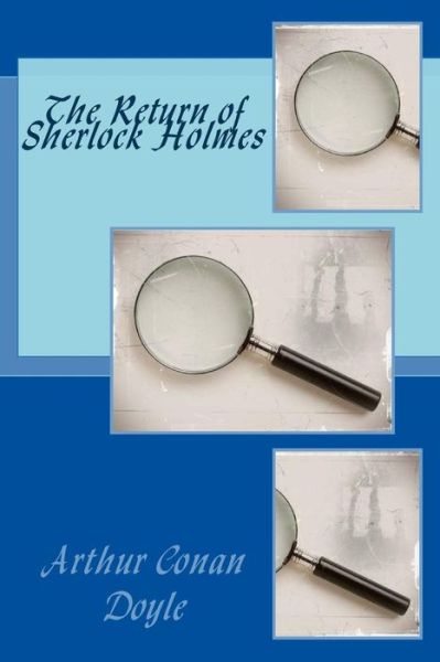 The Return of Sherlock Holmes - Arthur Conan Doyle - Books - Createspace - 9781494429508 - December 11, 2013