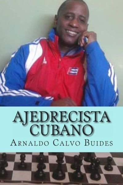 Cover for Sr Arnaldo Calvo Buides · Ajedrecista Cubano (Paperback Bog) (2013)