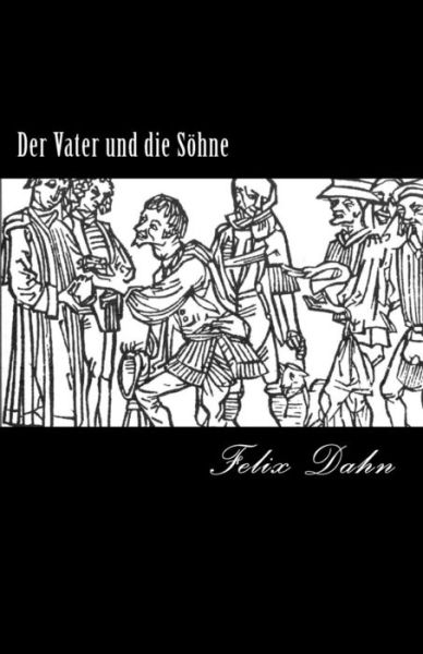 Cover for Felix Dahn · Der Vater Und Die Söhne: Historischer Roman Aus Der Völkerwanderung (Paperback Book) [German edition] (2013)