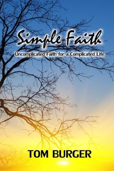 Cover for Tom Burger · Simple Faith: Uncomplicated Faith for a Complicated Life (Paperback Book) (2014)