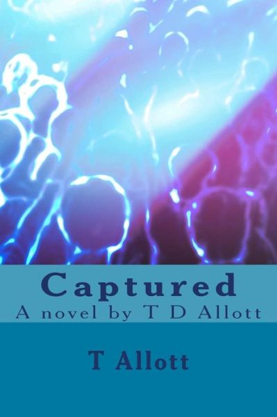 Cover for Miss T D Allott · Captured: a Novel by T D Allott (Paperback Book) (2014)