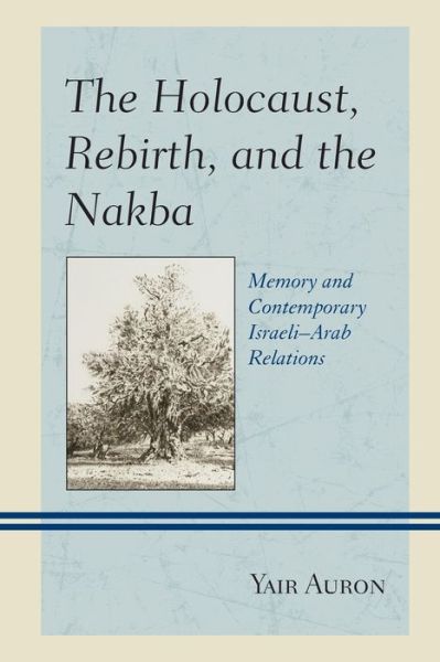 Cover for Yair Auron · The Holocaust, Rebirth, and the Nakba: Memory and Contemporary Israeli–Arab Relations (Paperback Book) (2019)