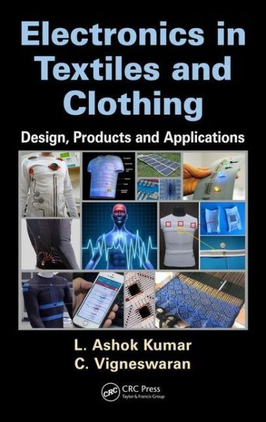 Cover for L. Ashok Kumar · Electronics in Textiles and Clothing: Design, Products and Applications (Hardcover Book) (2015)