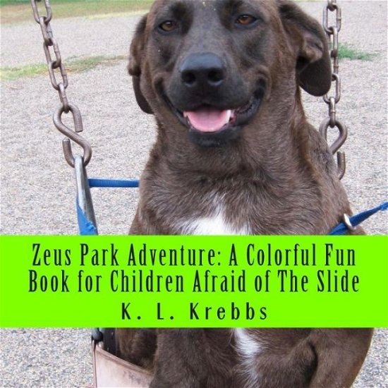 Cover for K L Krebbs · Zeus Park Adventure: a Colorful Fun Book for Children Afraid of the Slide (Paperback Book) (2014)