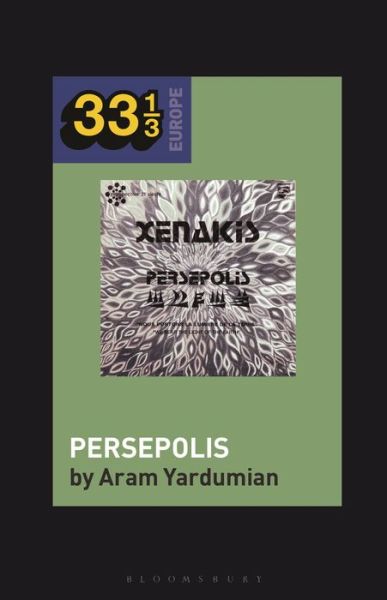 Cover for Yardumian, Dr. Aram (Assistant Professor of Anthropology, Bryn Athyn College, USA) · Iannis Xenakis’s Persepolis - 33 1/3 Europe (Paperback Book) (2023)